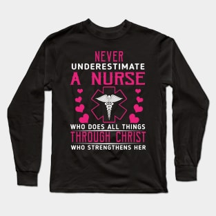 Never Underestimate A Nurse Who DOes All Things Through Christ Long Sleeve T-Shirt